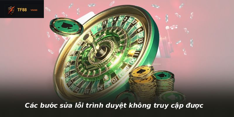 Các bước sửa lỗi trình duyệt không truy cập được