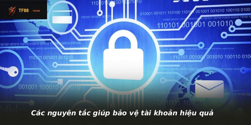 Các nguyên tắc giúp bảo vệ tài khoản hiệu quả