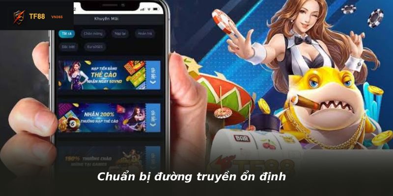Chuẩn bị đường truyền ổn định