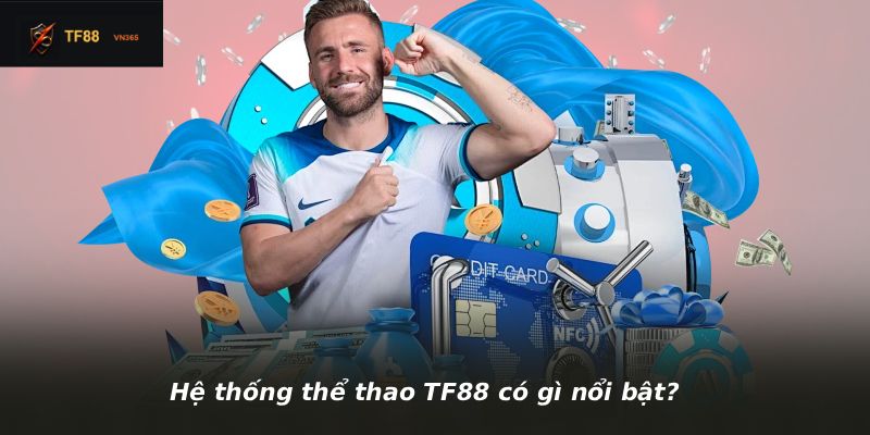 Hệ thống thể thao TF88 có gì nổi bật?