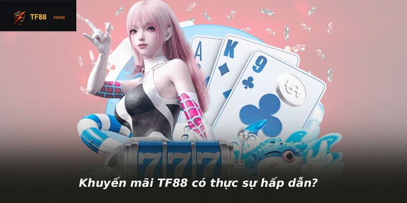 Khuyến mãi TF88 có thực sự hấp dẫn?