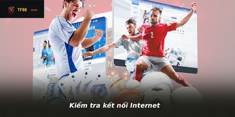 Kiểm tra kết nối Internet