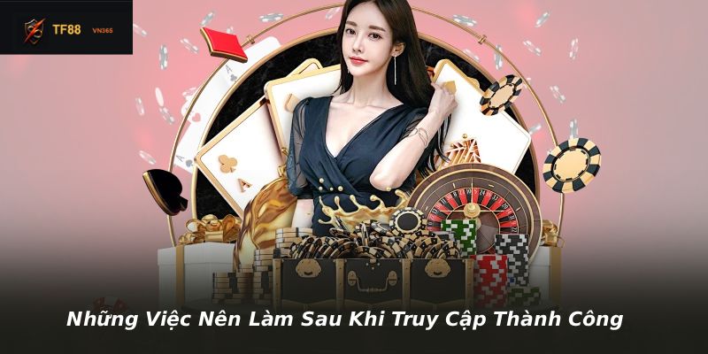 Nhung Viec Nen Lam Sau Khi Truy Cap Thanh Cong