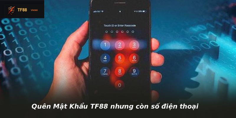 Quên Mật Khẩu TF88 nhưng còn số điện thoại