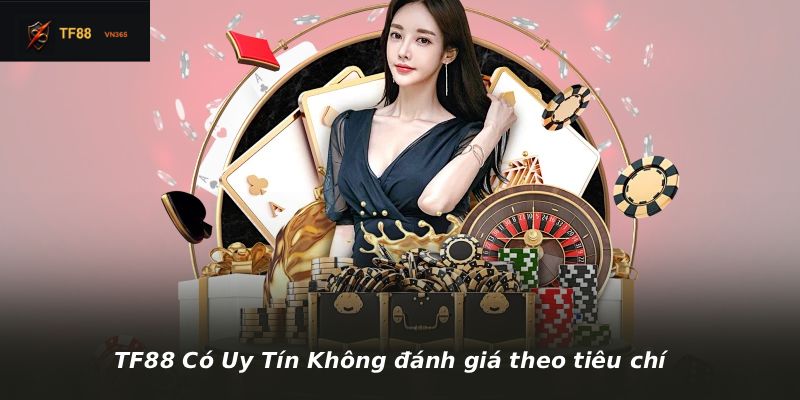 TF88 Có Uy Tín Không đánh giá theo tiêu chí