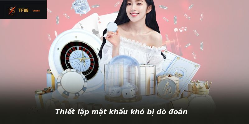 Thiết lập mật khẩu khó bị dò đoán