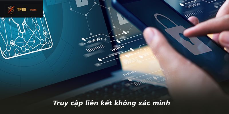 Truy cập liên kết không xác minh