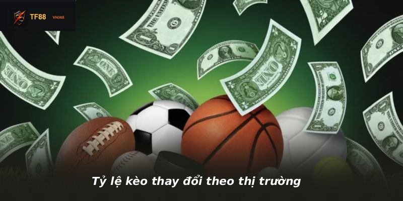 Tỷ lệ kèo thay đổi theo thị trường