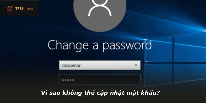 Vì sao không thể cập nhật mật khẩu?