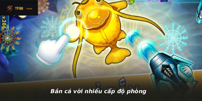 Bắn cá với nhiều cấp độ phòng