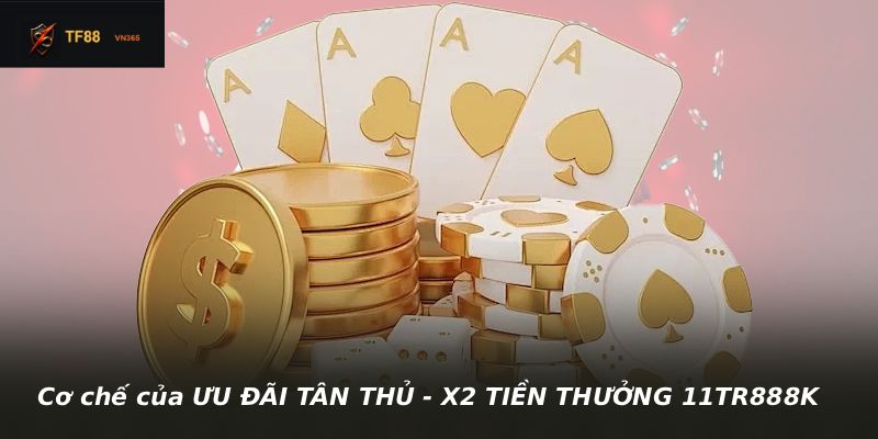 Cơ chế của ƯU ĐÃI TÂN THỦ - X2 TIỀN THƯỞNG 11TR888K