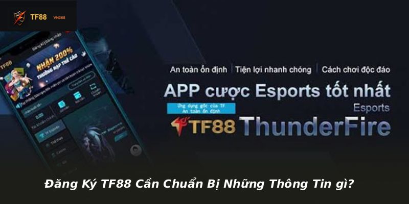 Đăng Ký TF88 Cần Chuẩn Bị Những Thông Tin gì?