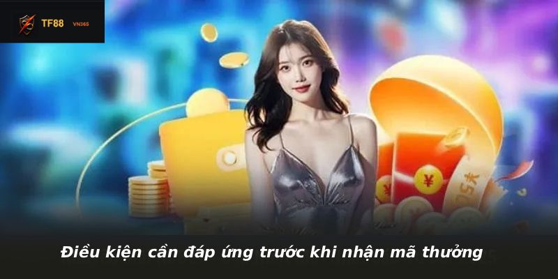 Điều kiện cần đáp ứng trước khi nhận mã thưởng