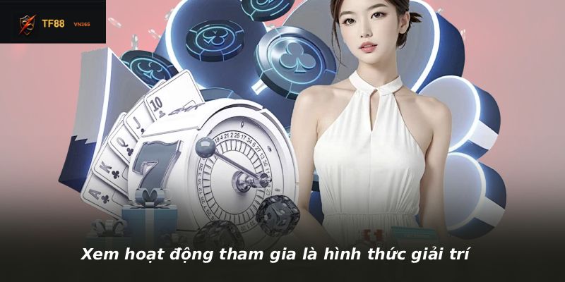 Xem hoạt động tham gia là hình thức giải trí